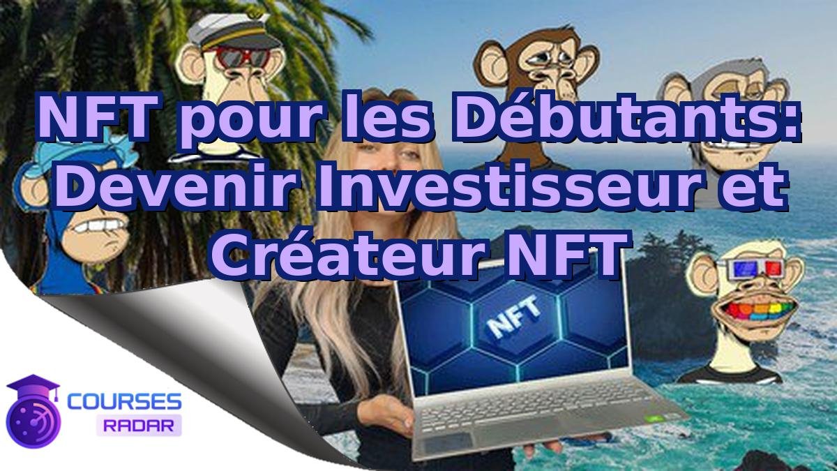 NFT pour les Débutants: Devenir Investisseur et Créateur NFT