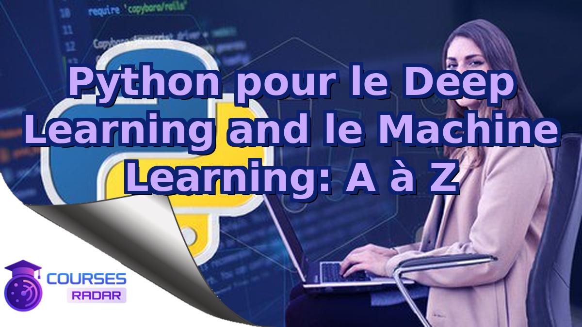 Python pour le Deep Learning and le Machine Learning: A à Z