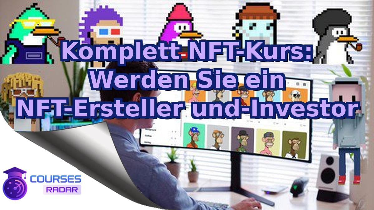 Komplett NFT-Kurs: Werden Sie ein NFT-Ersteller und-Investor