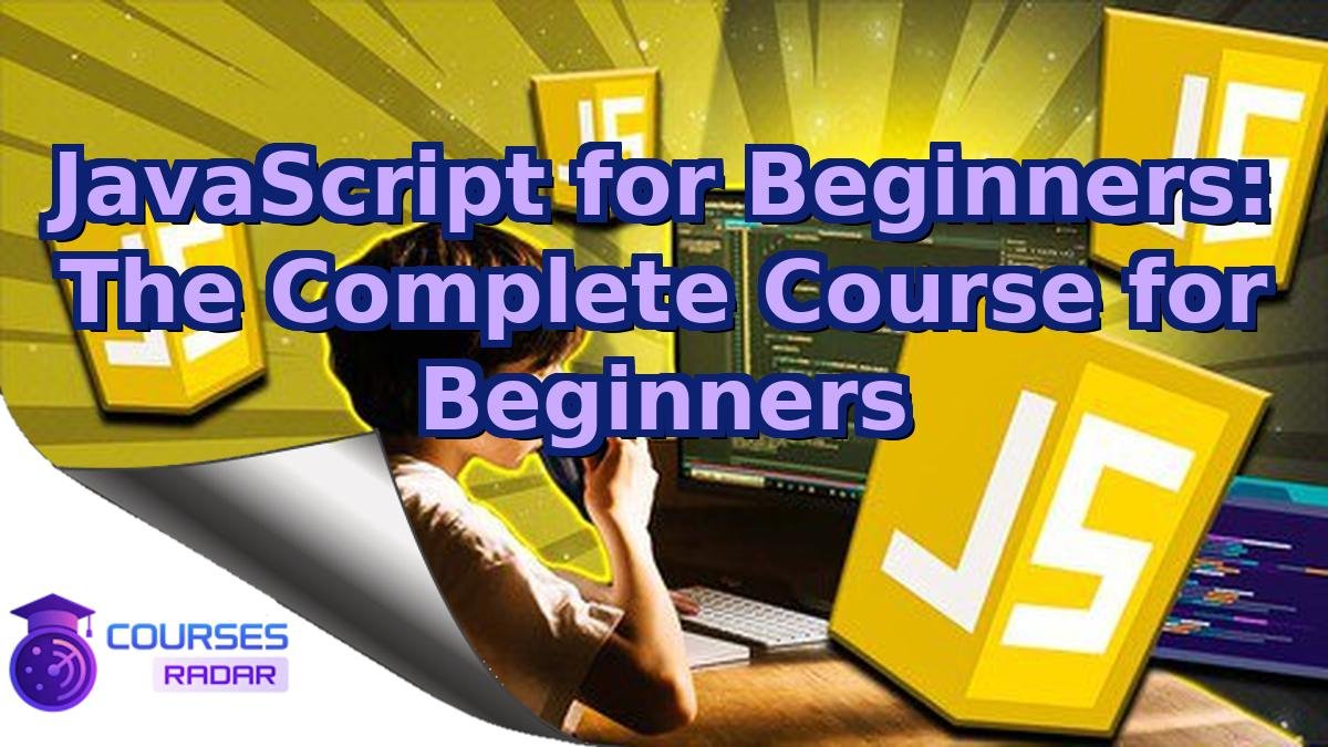 JavaScript for Beginners: The Complete Course for Beginners