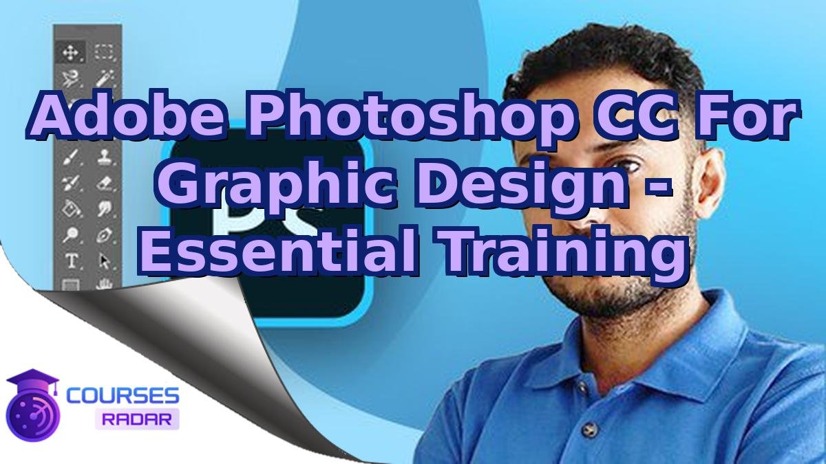 Adobe Photoshop CC For Graphic Design - Essential Training
