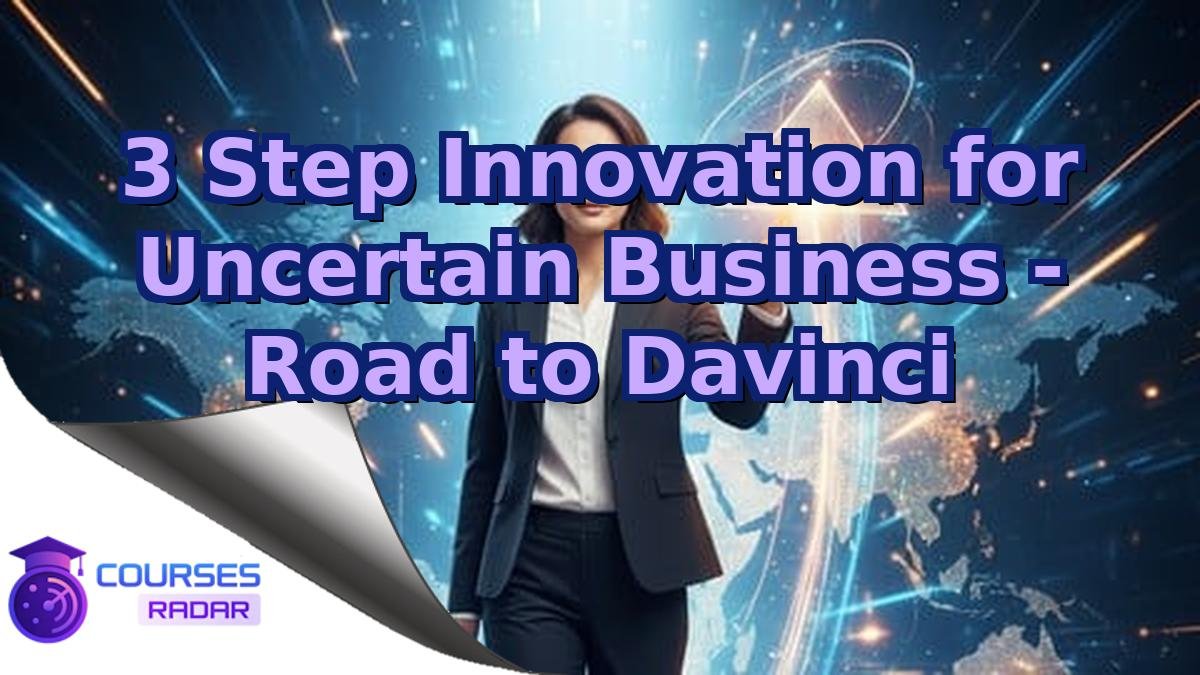3 Step Innovation for Uncertain Business - Road to Davinci