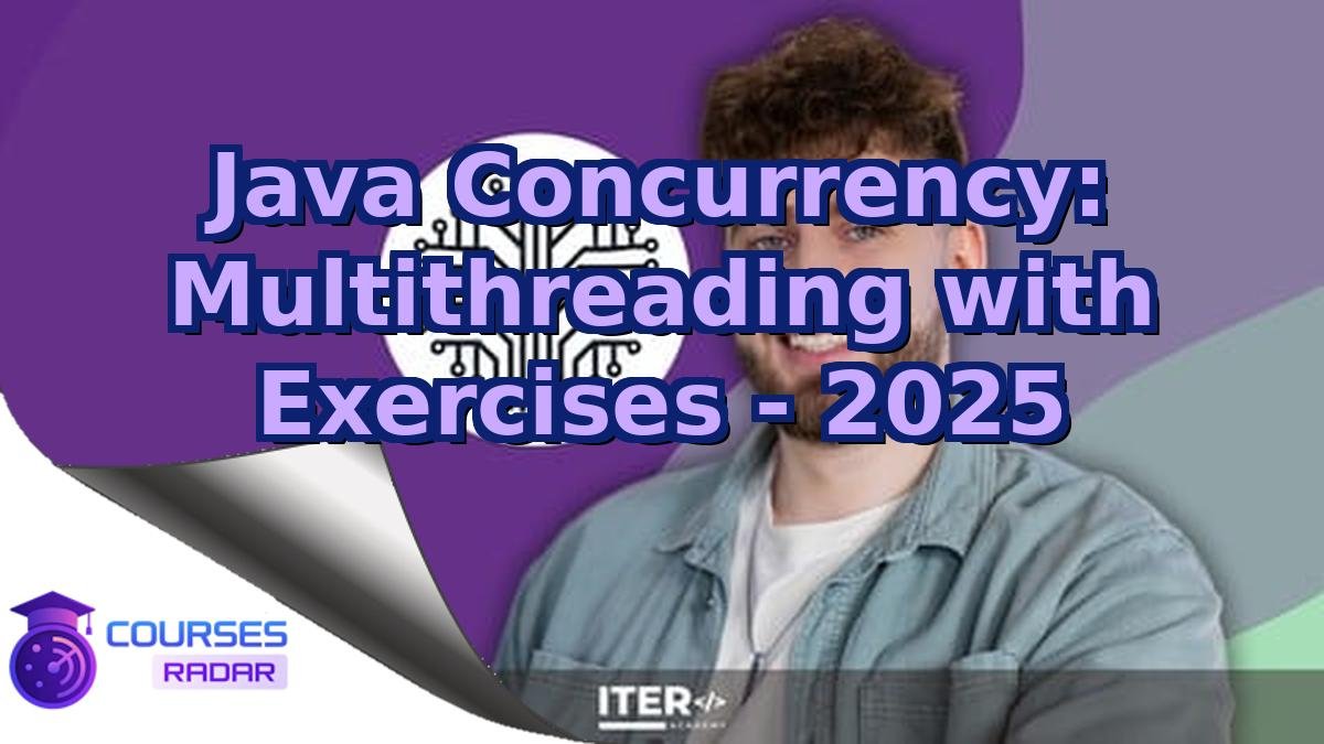 Java Concurrency: Multithreading with Exercises - 2025