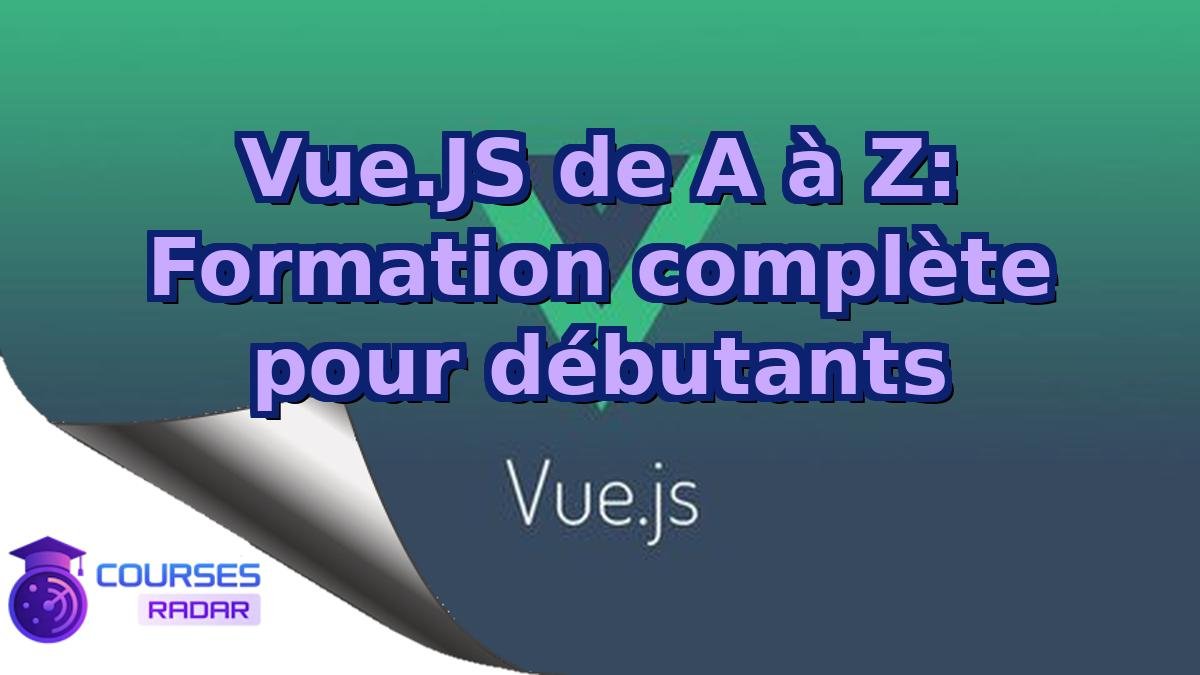 Vue.JS de A à Z: Formation complète pour débutants