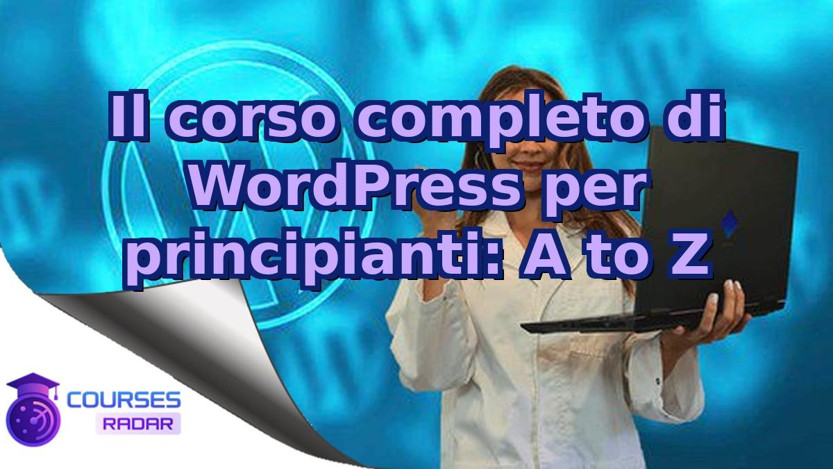 Il corso completo di WordPress per principianti: A to Z