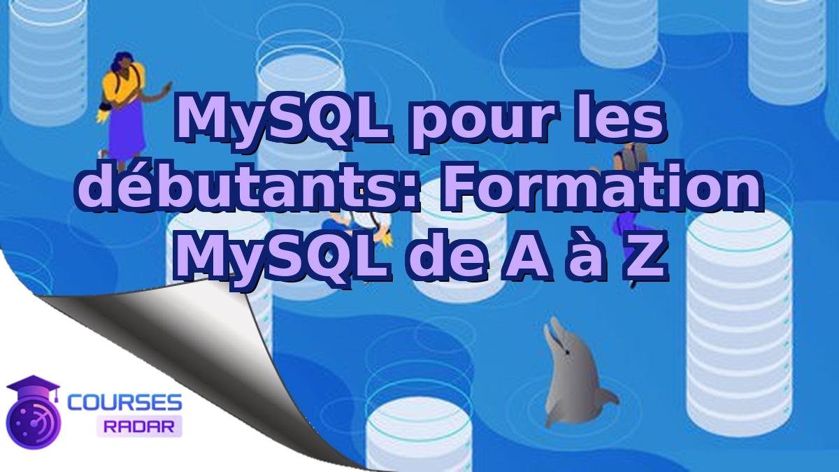 MySQL pour les débutants: Formation MySQL de A à Z