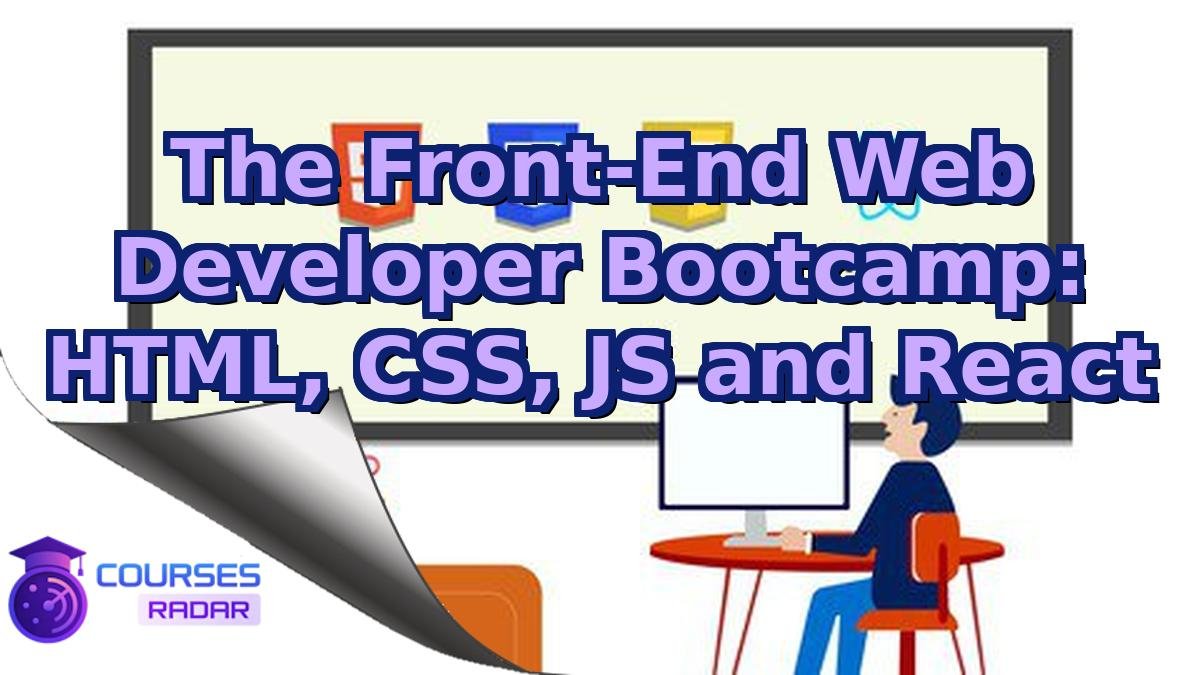 The Front-End Web Developer Bootcamp: HTML, CSS, JS and React