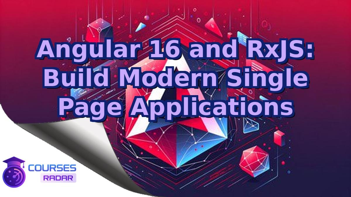 Angular 16 and RxJS: Build Modern Single Page Applications