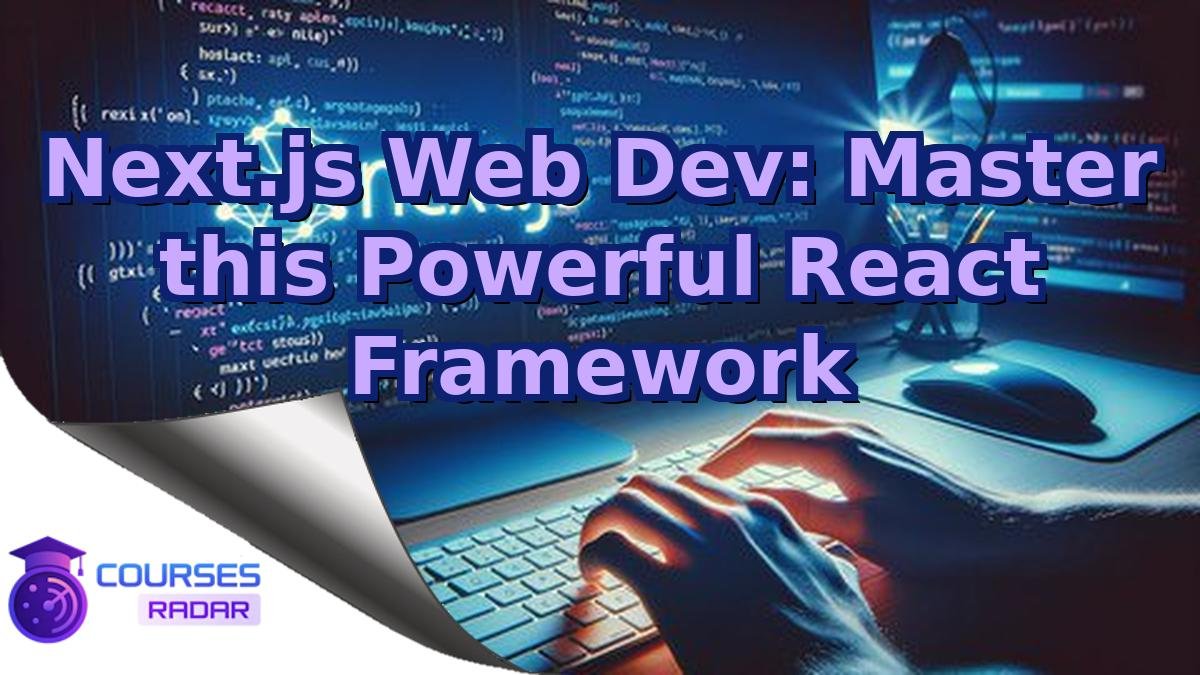 Next.js Web Dev: Master this Powerful React Framework