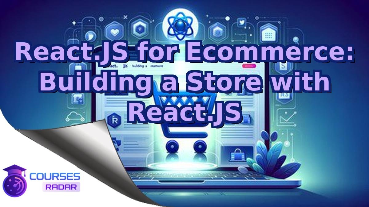 React.JS for Ecommerce: Building a Store with React.JS