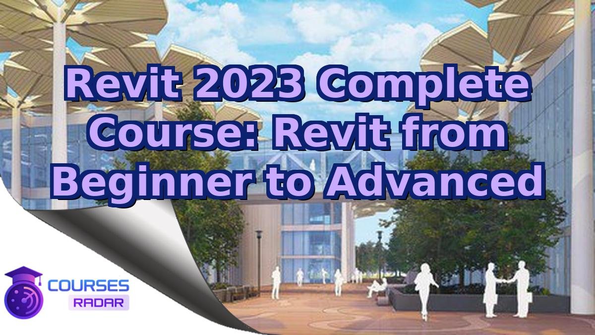 Revit 2023 Complete Course: Revit from Beginner to Advanced