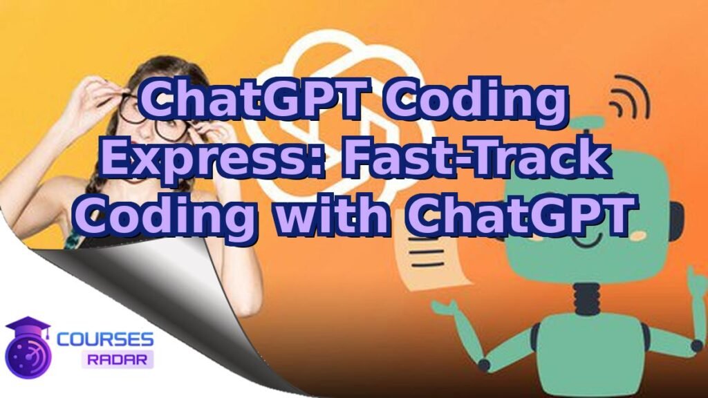 Chatgpt Coding Express: Fast-Track Coding With Chatgpt – Free Course