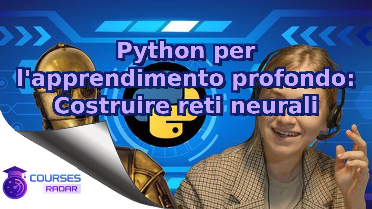 Python per l'apprendimento profondo: Costruire reti neurali