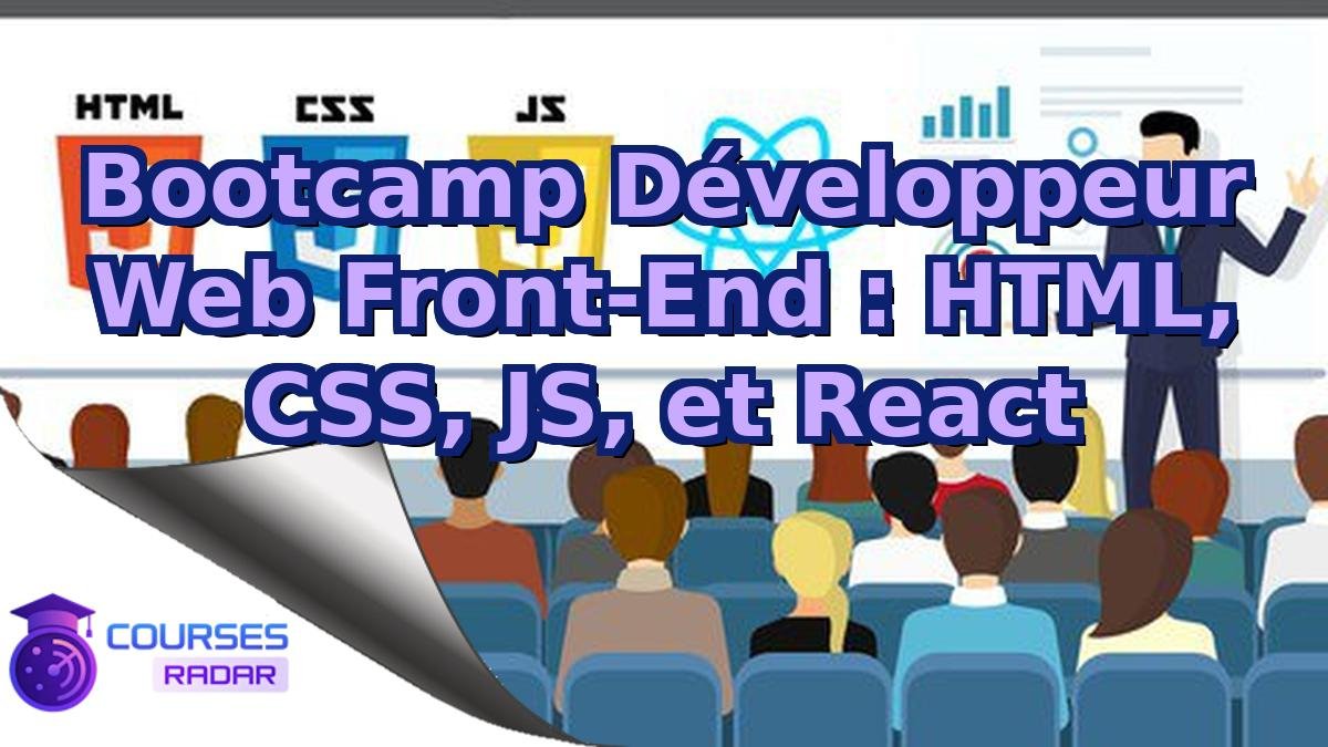 Bootcamp Développeur Web Front-End : HTML, CSS, JS, et React