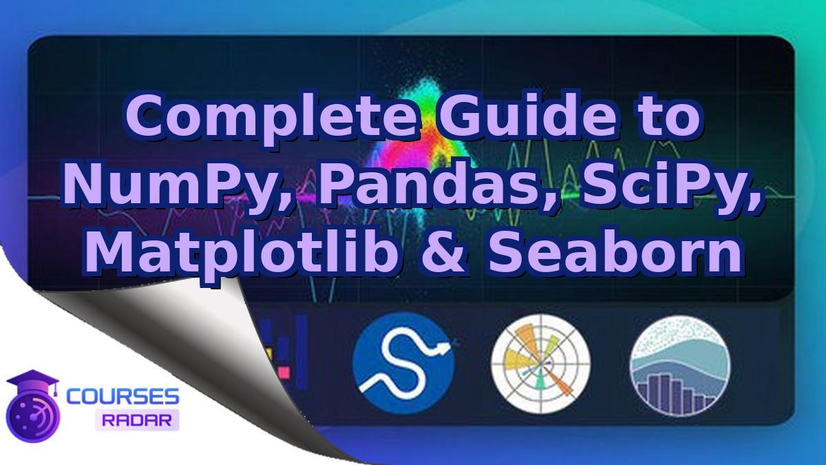 Complete Guide to NumPy, Pandas, SciPy, Matplotlib & Seaborn