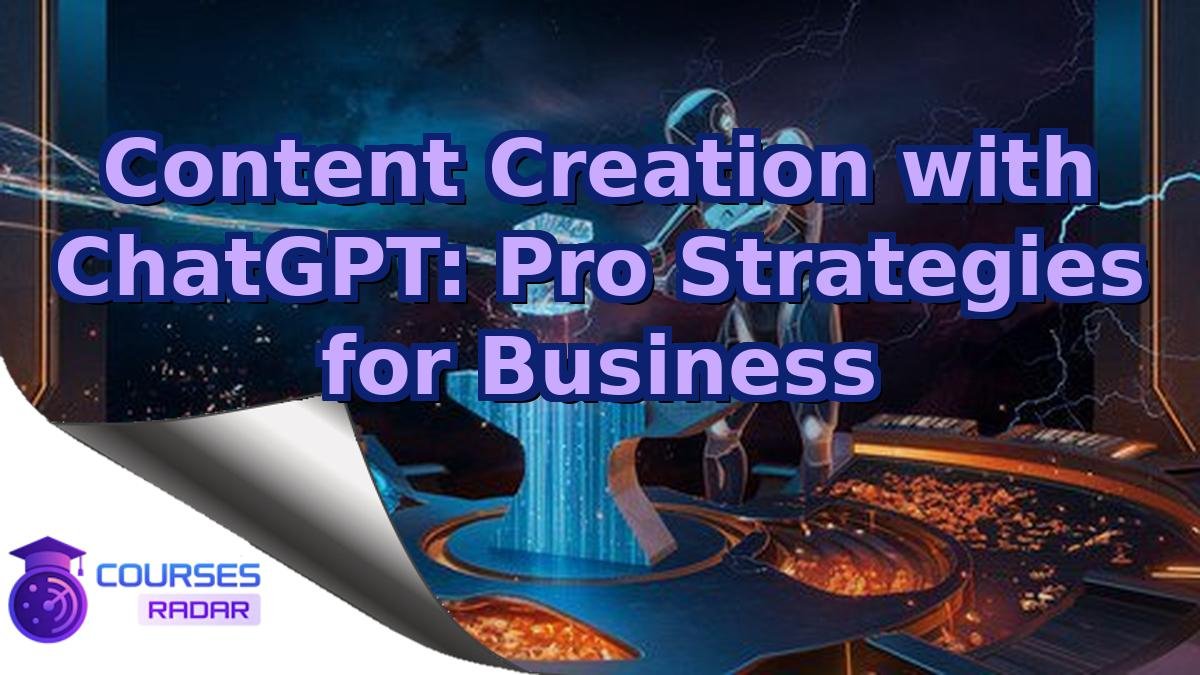 Content Creation with ChatGPT: Pro Strategies for Business