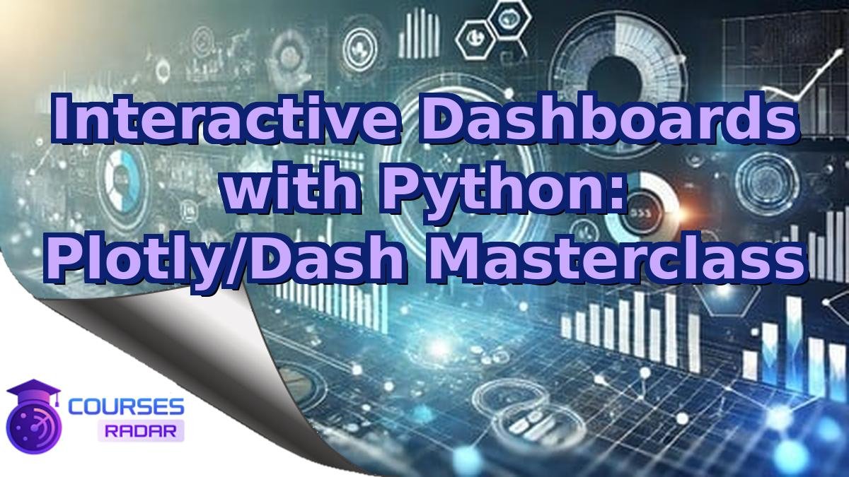 Interactive Dashboards with Python: Plotly/Dash Masterclass