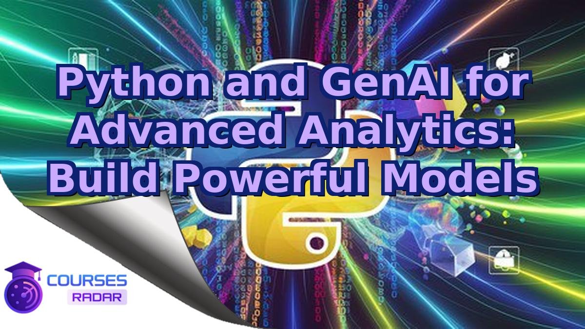 Python and GenAI for Advanced Analytics: Build Powerful Models