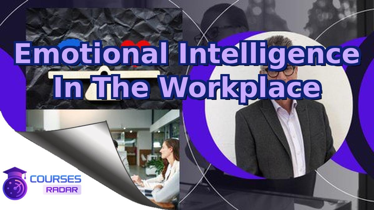 Emotional Intelligence In The Workplace