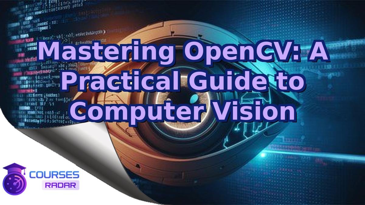 Mastering OpenCV: A Practical Guide to Computer Vision