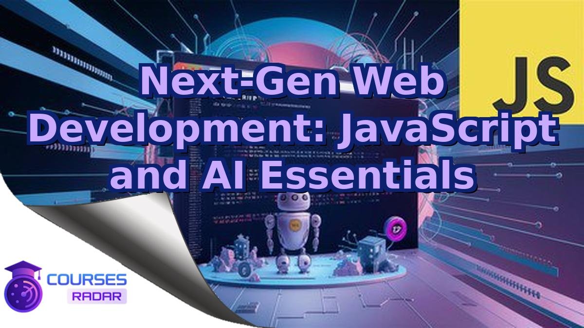 Next-Gen Web Development: JavaScript and AI Essentials