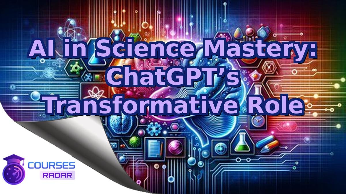 AI in Science Mastery: ChatGPT’s Transformative Role