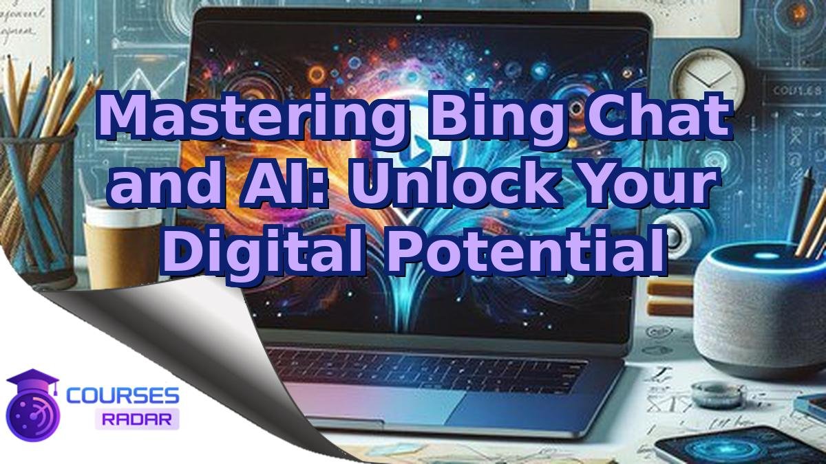 Mastering Bing Chat and AI: Unlock Your Digital Potential