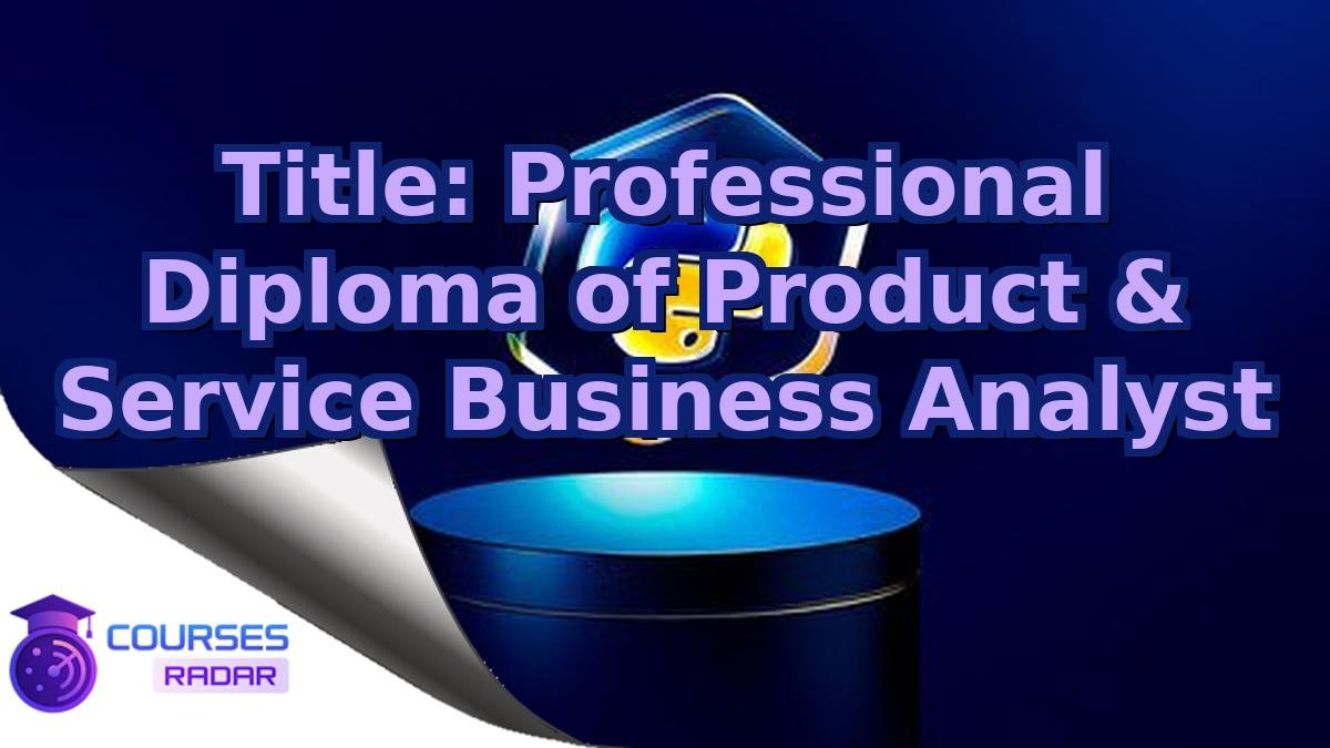Title: Professional Diploma of Product & Service Business Analyst