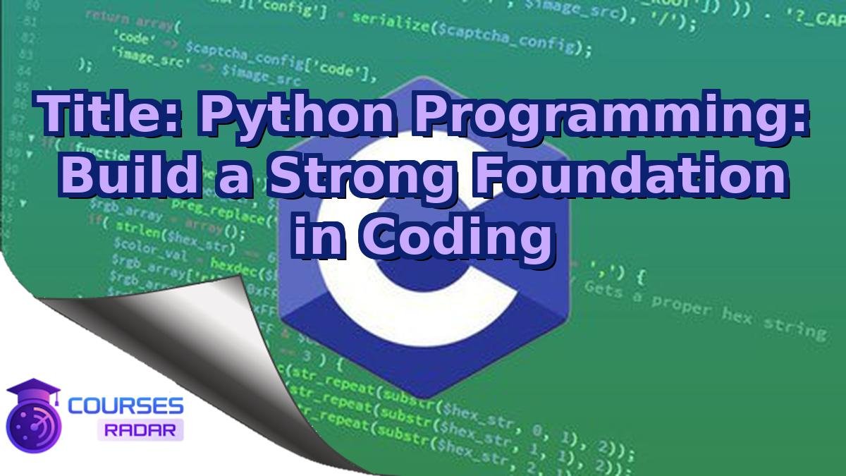 Title: Python Programming: Build a Strong Foundation in Coding