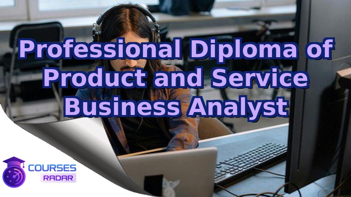 Professional Diploma of Product and Service Business Analyst