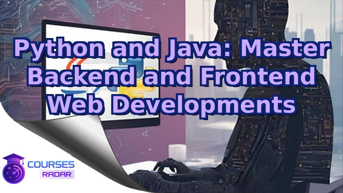 Python and Java: Master Backend and Frontend Web Developments