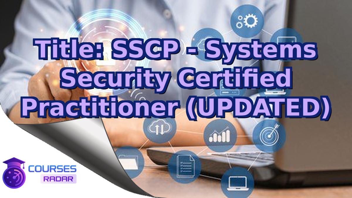 Title: SSCP - Systems Security Certified Practitioner (UPDATED)