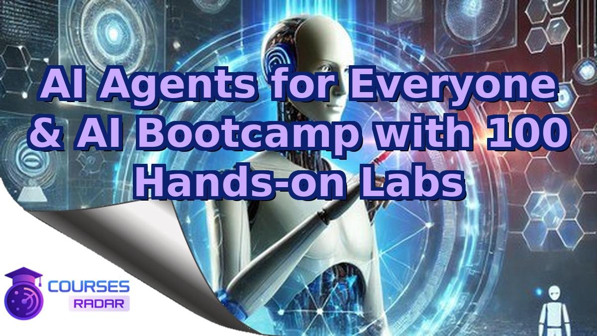 AI Agents for Everyone & AI Bootcamp with 100 Hands-on Labs