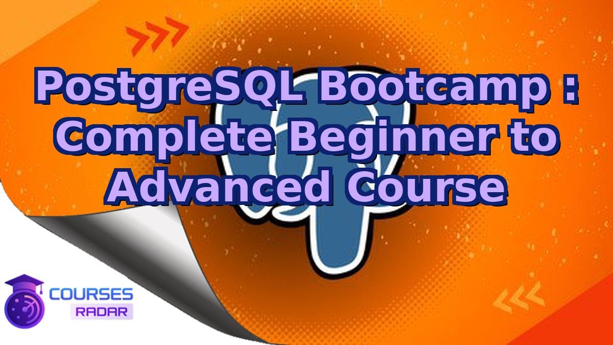PostgreSQL Bootcamp : Complete Beginner to Advanced Course