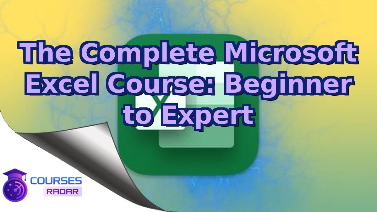 The Complete Microsoft Excel Course: Beginner to Expert