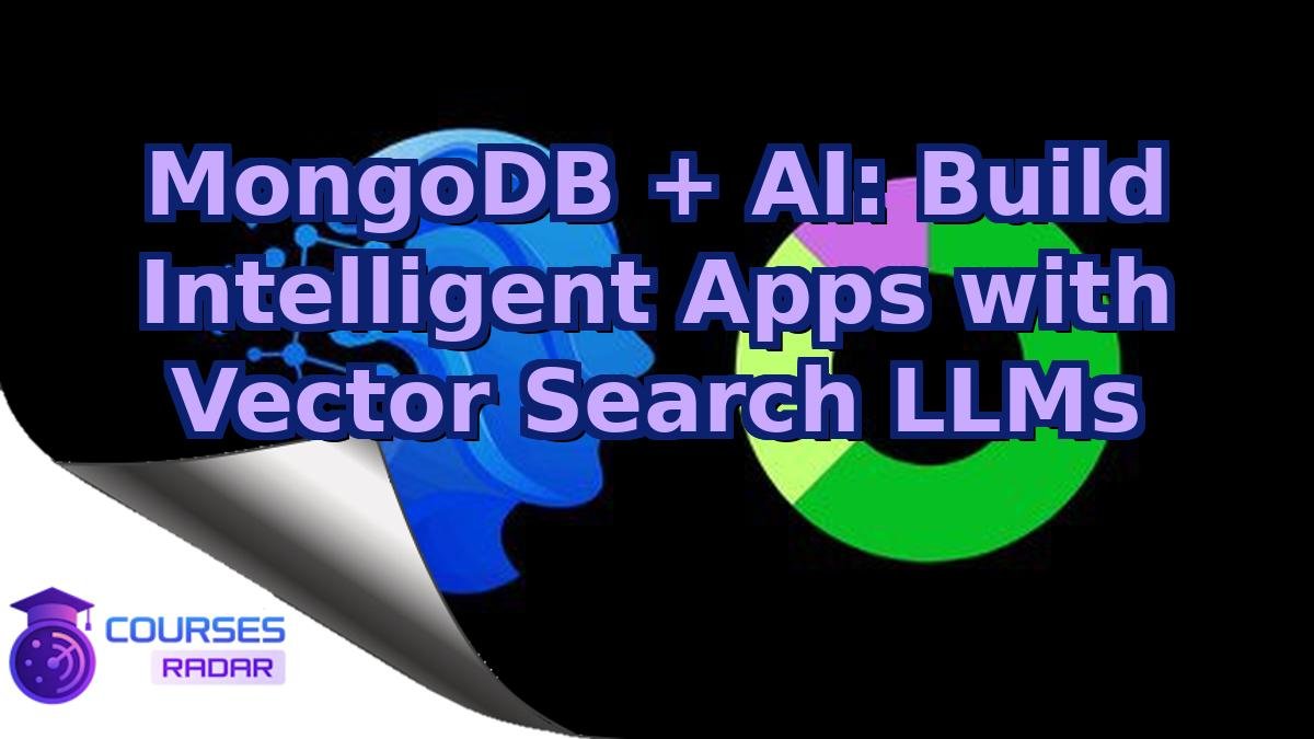 MongoDB + AI: Build Intelligent Apps with Vector Search LLMs