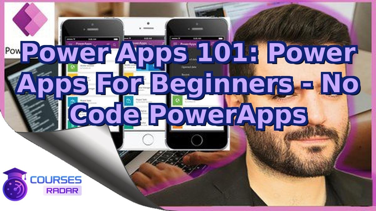 Power Apps 101: Power Apps For Beginners - No Code PowerApps