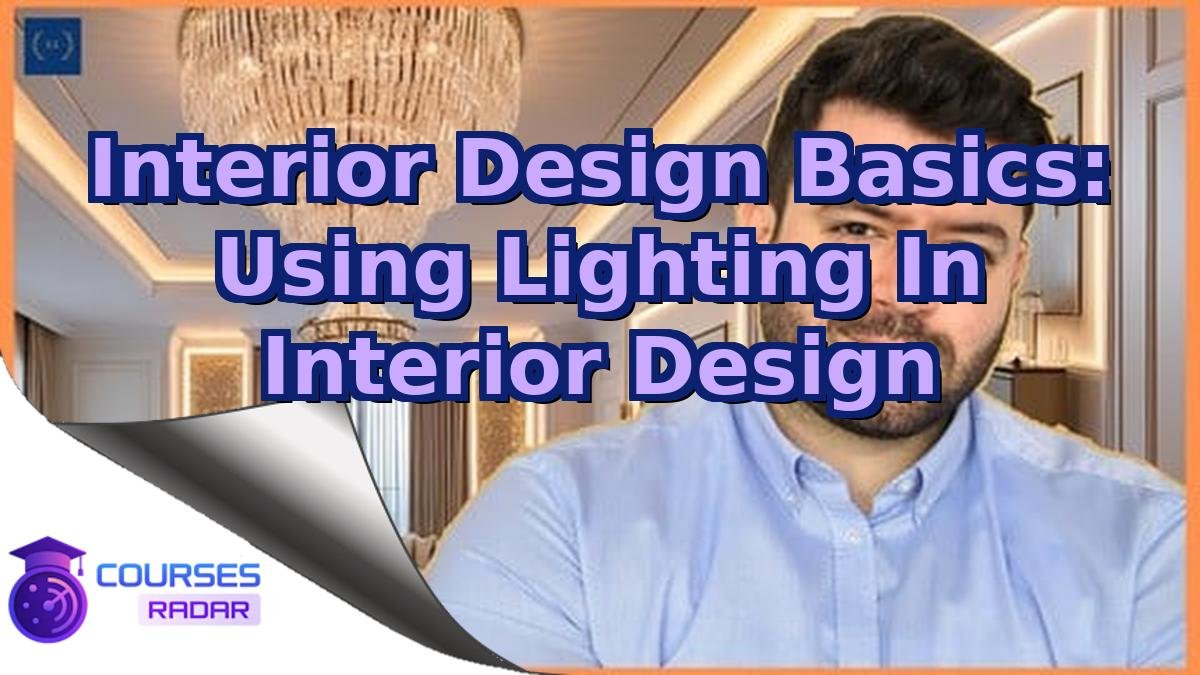 Interior Design Basics: Using Lighting In Interior Design