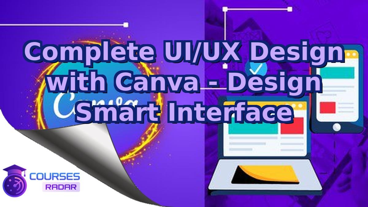 Complete UI/UX Design with Canva - Design Smart Interface