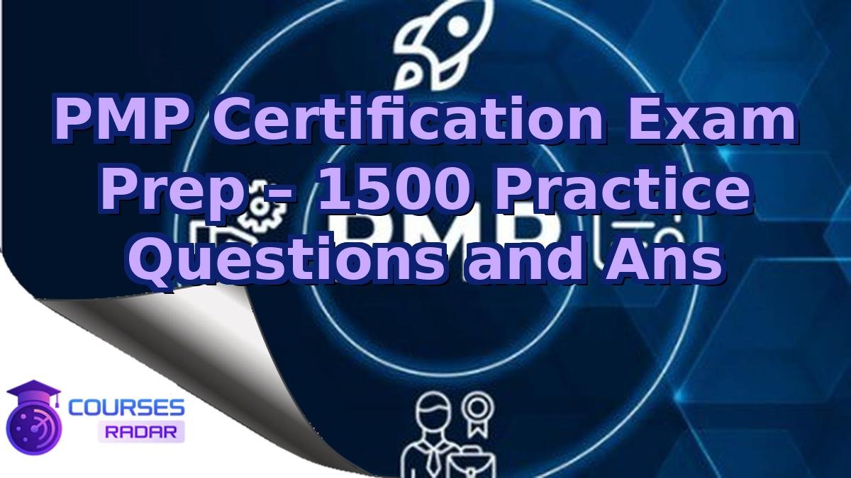 PMP Certification Exam Prep – 1500 Practice Questions and Ans
