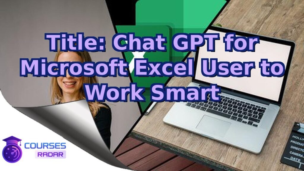 Title: Chat GPT for Microsoft Excel User to Work Smart – Free Course