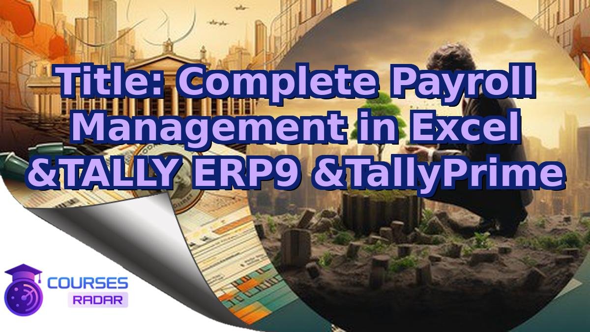 Title: Complete Payroll Management in Excel &TALLY ERP9 &TallyPrime