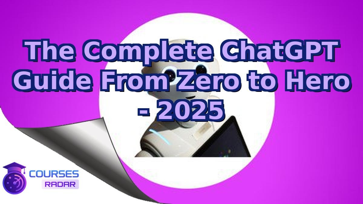 The Complete ChatGPT Guide From Zero to Hero - 2025