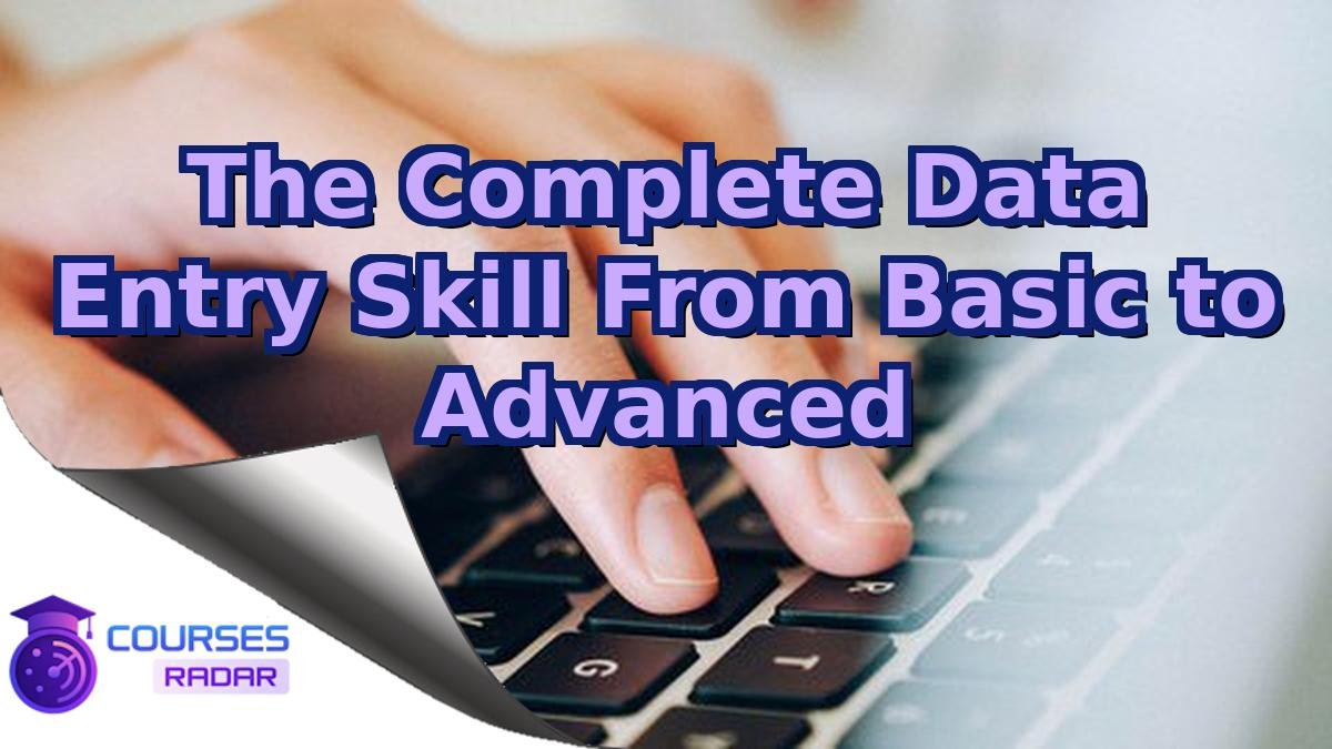 The Complete Data Entry Skill From Basic to Advanced