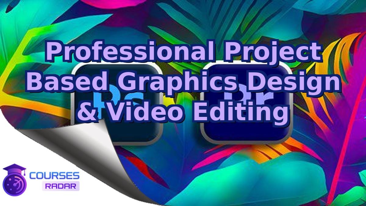 Professional Project Based Graphics Design & Video Editing
