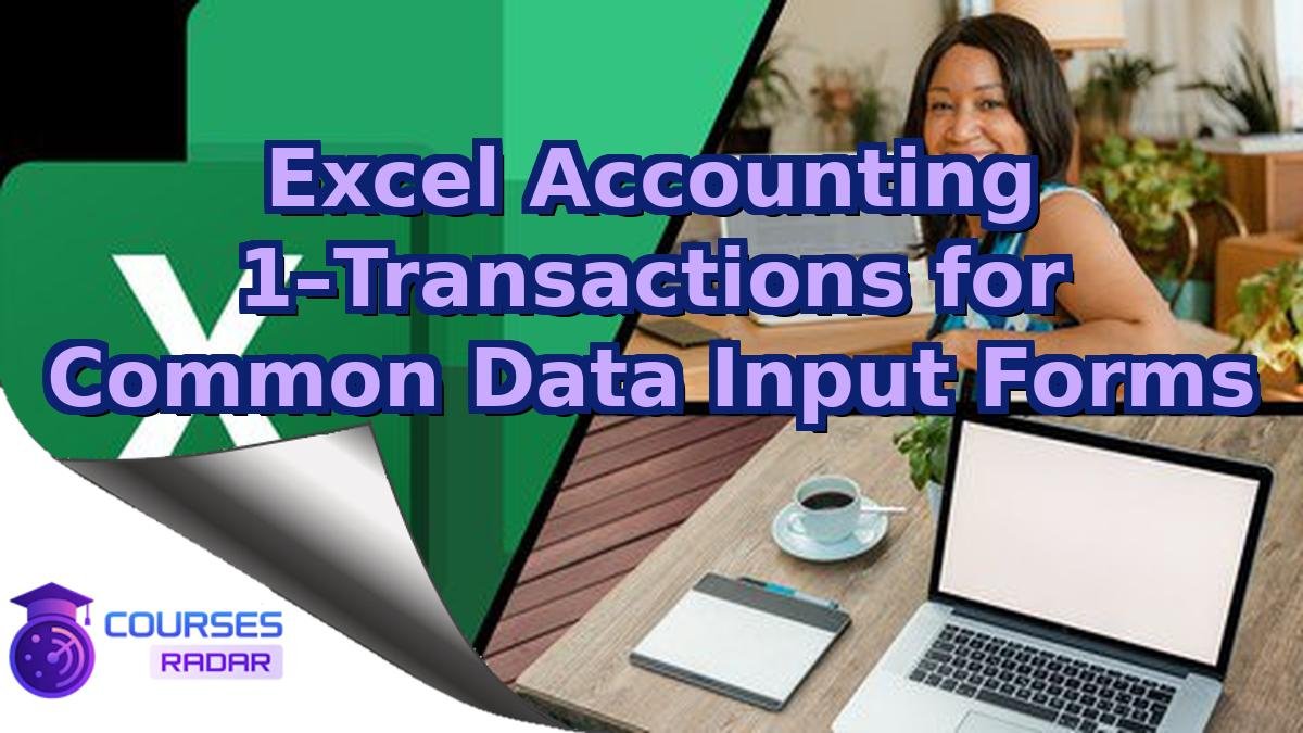 Excel Accounting 1–Transactions for Common Data Input Forms