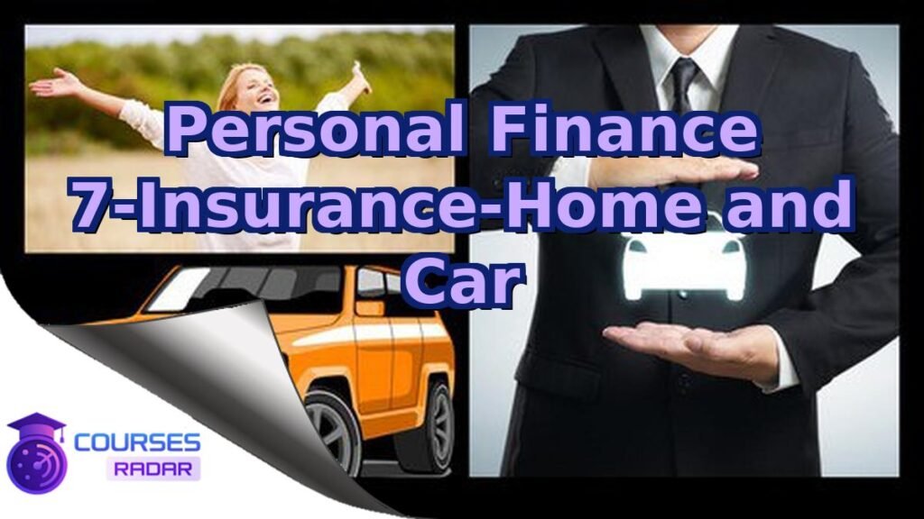 Personal Finance 7-Insurance-Home and Car – Free Course
