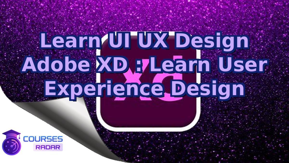Learn UI UX Design Adobe XD : Learn User Experience Design