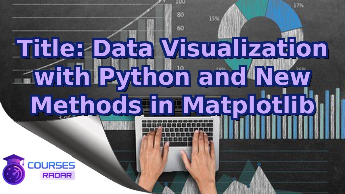 Title: Data Visualization with Python and New Methods in Matplotlib