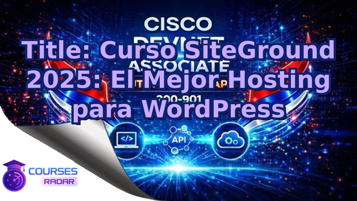 Title: Curso SiteGround 2025: El Mejor Hosting para WordPress